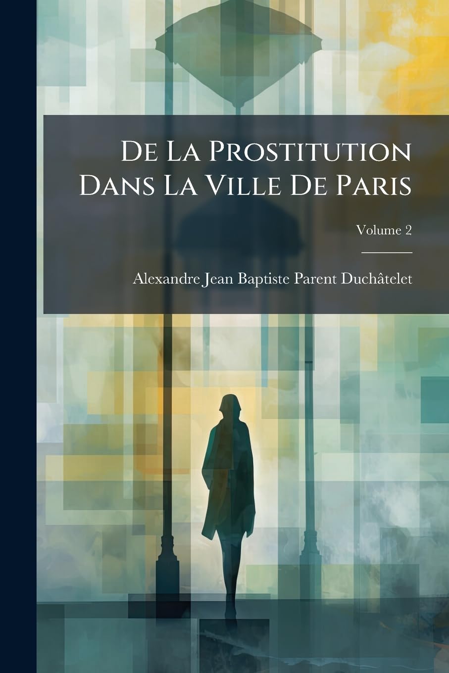 De La Prostitution Dans La Ville De Paris; Volume 2 book