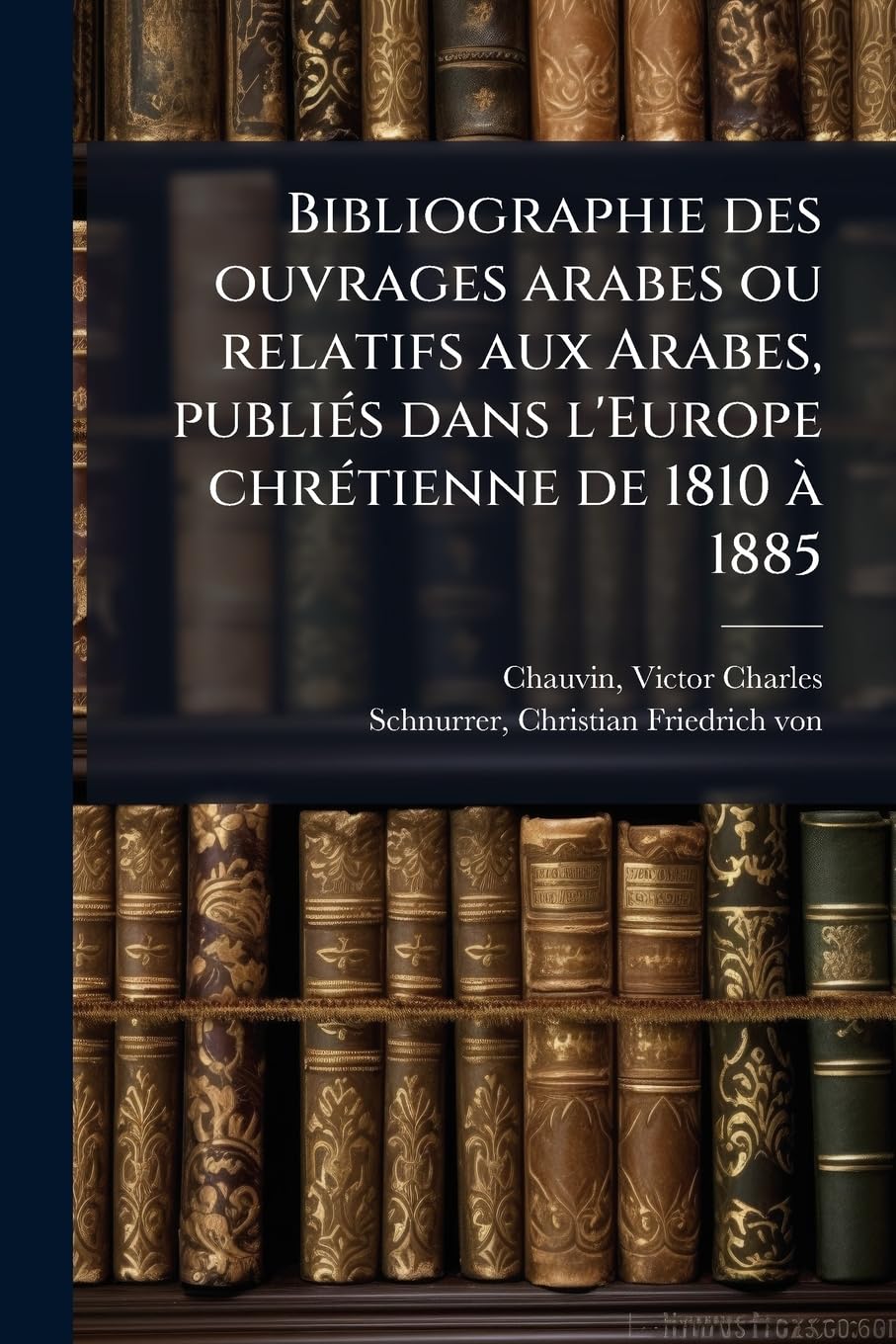 Bibliographie des ouvrages arabes ou relatifs aux Arabes, publiés dans l'Europe chrétienne de 1810 à 1885: 05 book
