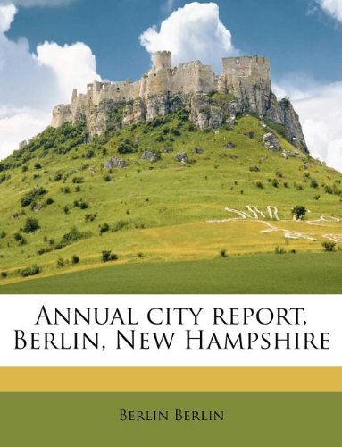 Annual City Report, Berlin, New Hampshire Politics & History