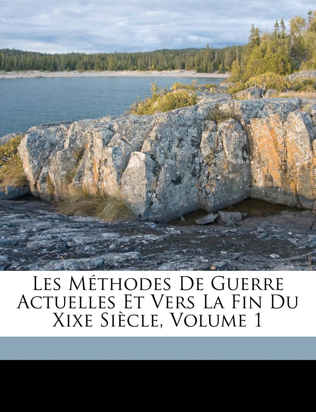 Les Mthodes De Guerre Actuelles Et Vers La Fin Du Xixe Sicle, Volume 1 book