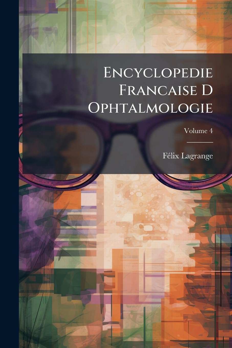 Encyclopedie Francaise D Ophtalmologie; Volume 4 book