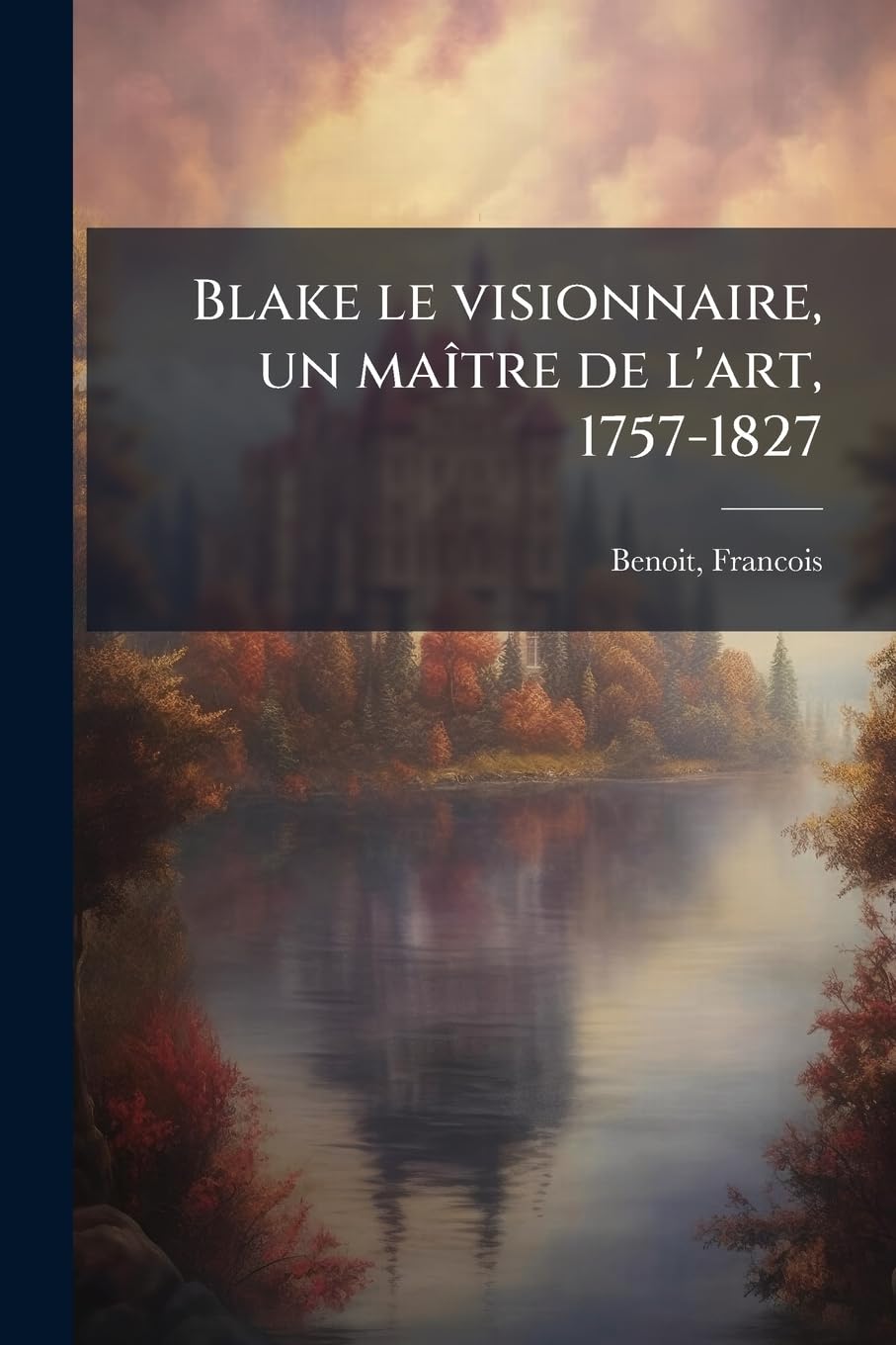 Blake le visionnaire, un maître de l'art, 1757-1827 book