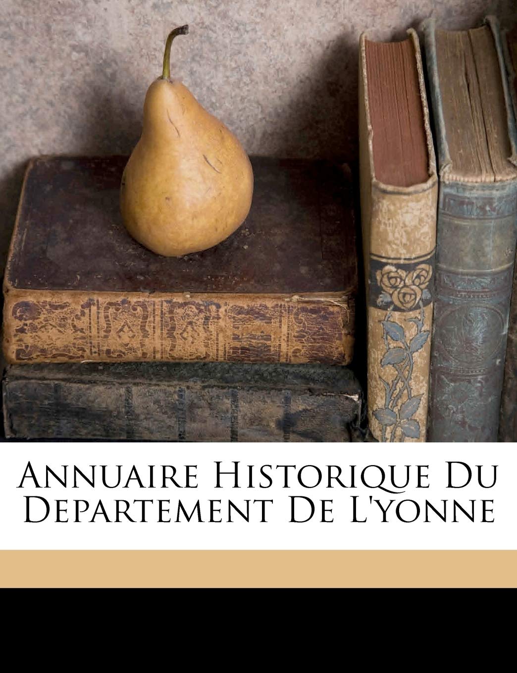 Annuaire Historique Du Departement De L'yonne book