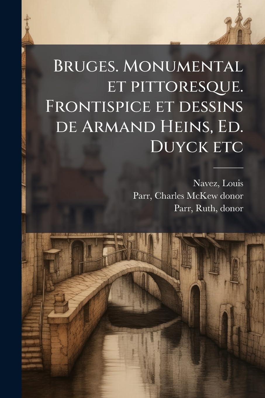 Bruges. Monumental et pittoresque. Frontispice et dessins de Armand Heins, Ed. Duyck etc book