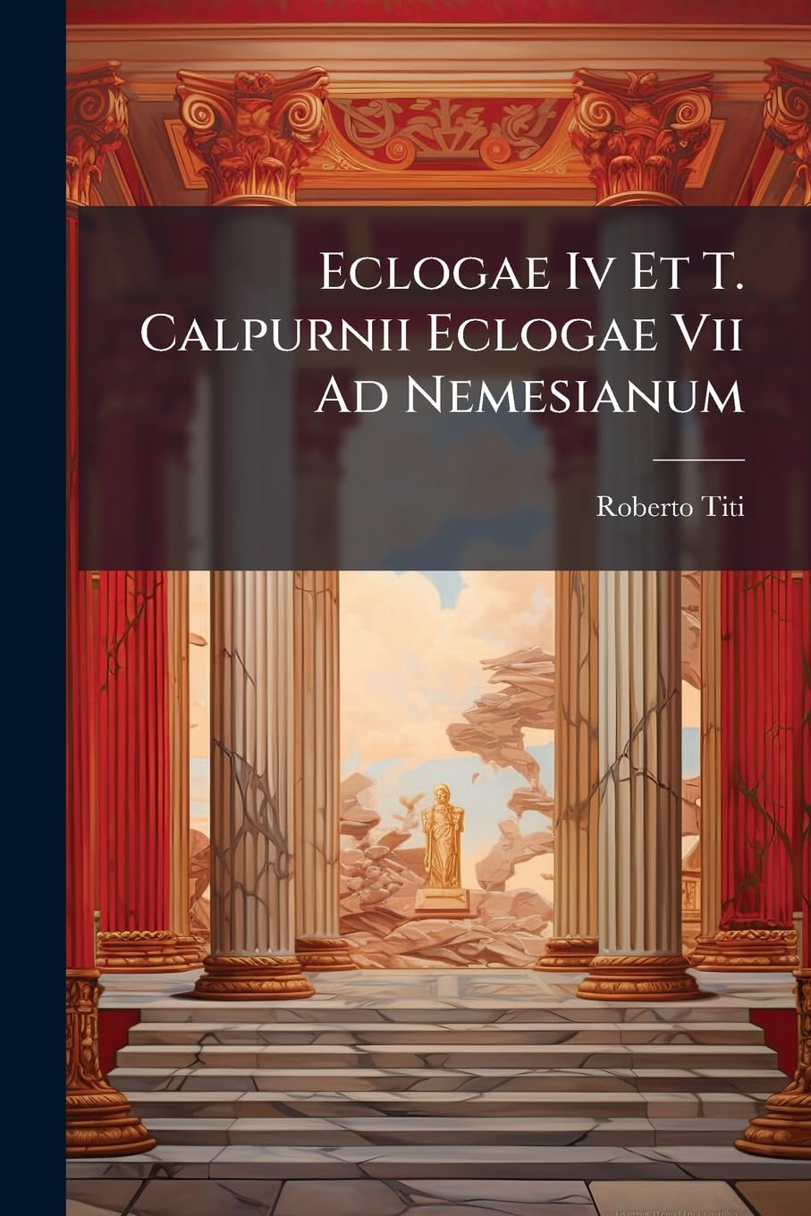 Eclogae Iv Et T. Calpurnii Eclogae Vii Ad Nemesianum book