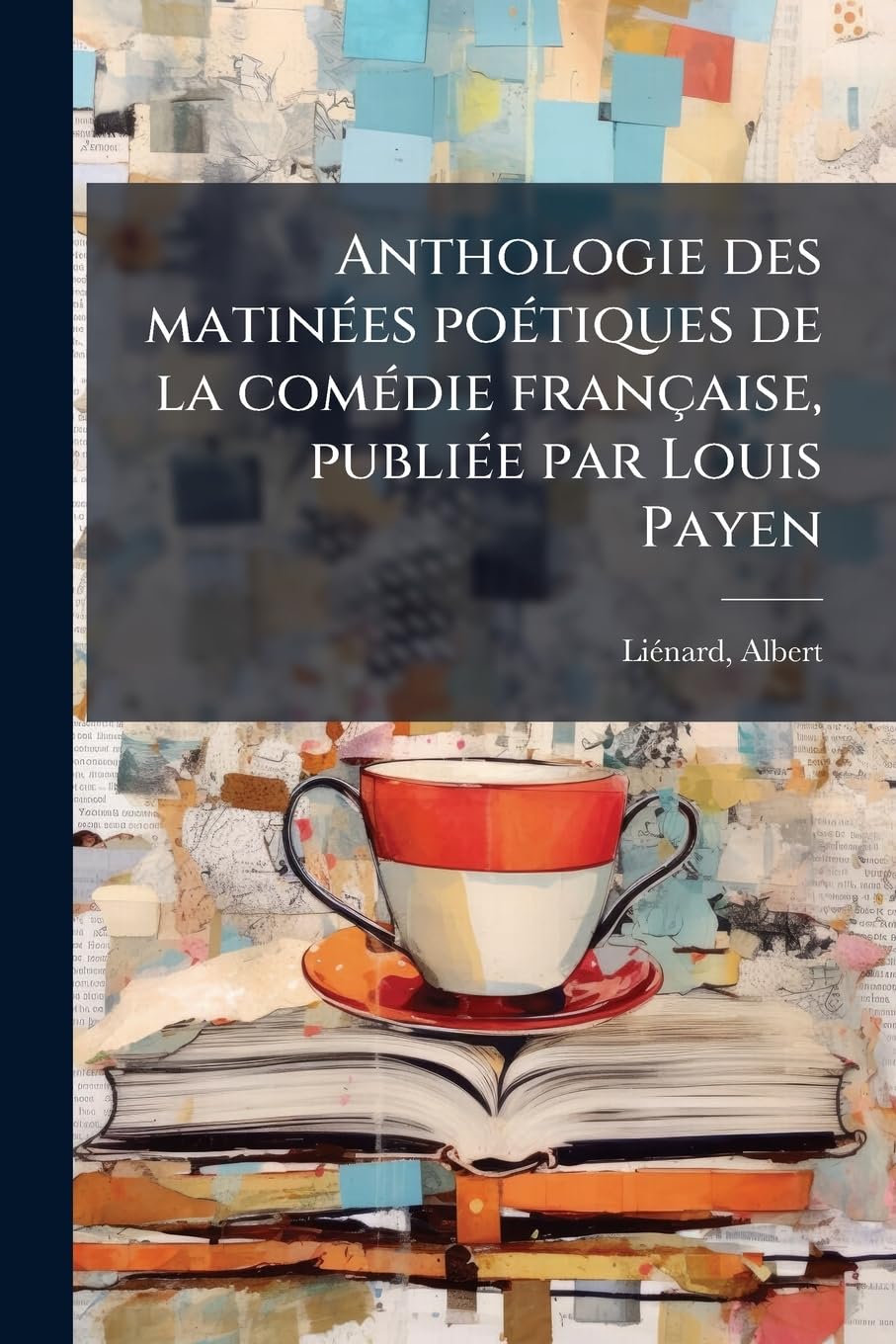 Anthologie des matinées poétiques de la comédie française, publiée par Louis Payen: 1 book