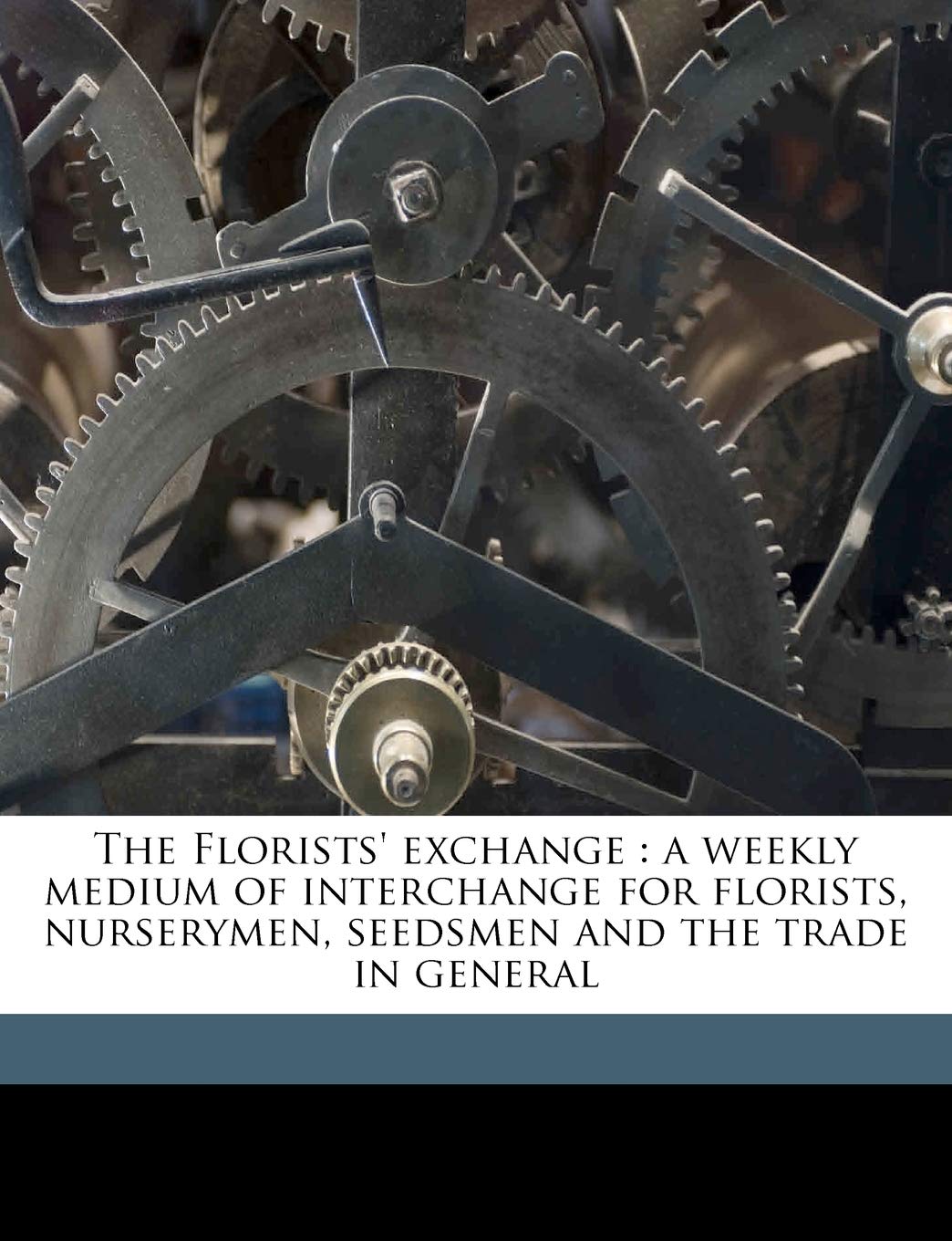 The Florists' Exchange: A Weekly Medium of Interchange for Florists, Nurserymen, Seedsmen and the Trade in General Volume V.25 1908 Politics & History