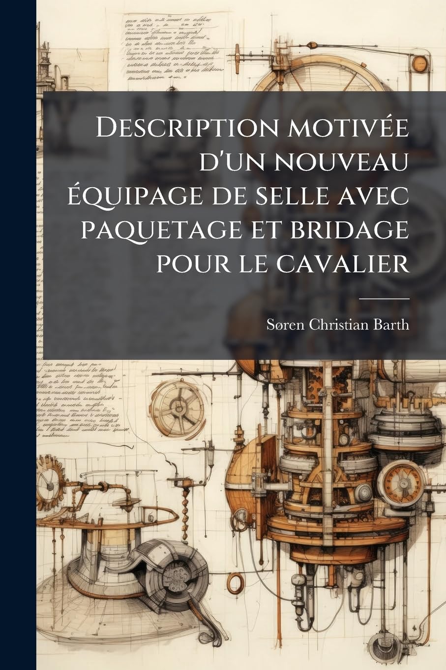 Description motivée d'un nouveau équipage de selle avec paquetage et bridage pour le cavalier book