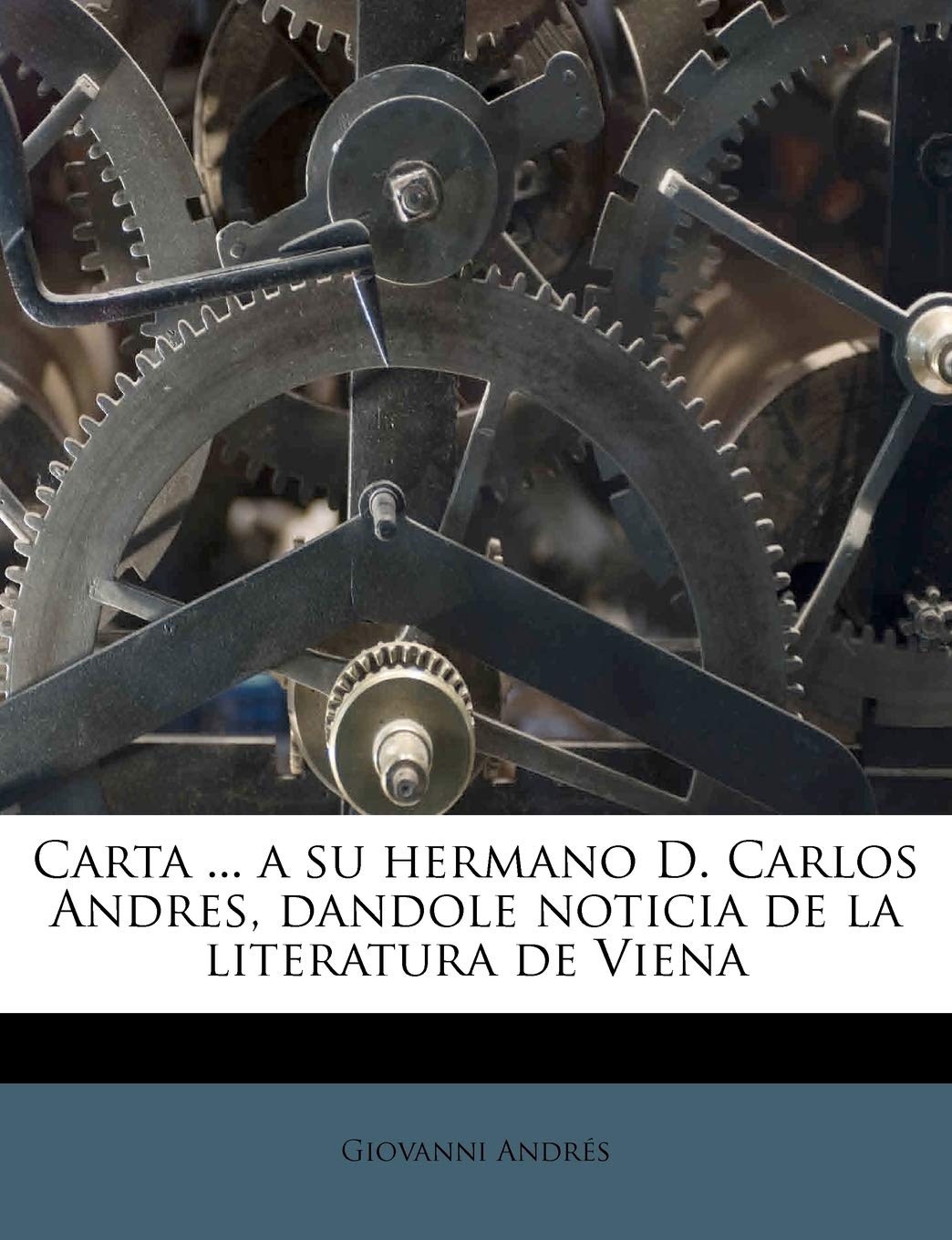 Carta ... a su hermano D. Carlos Andres, dandole noticia de la literatura de Viena Politics & History