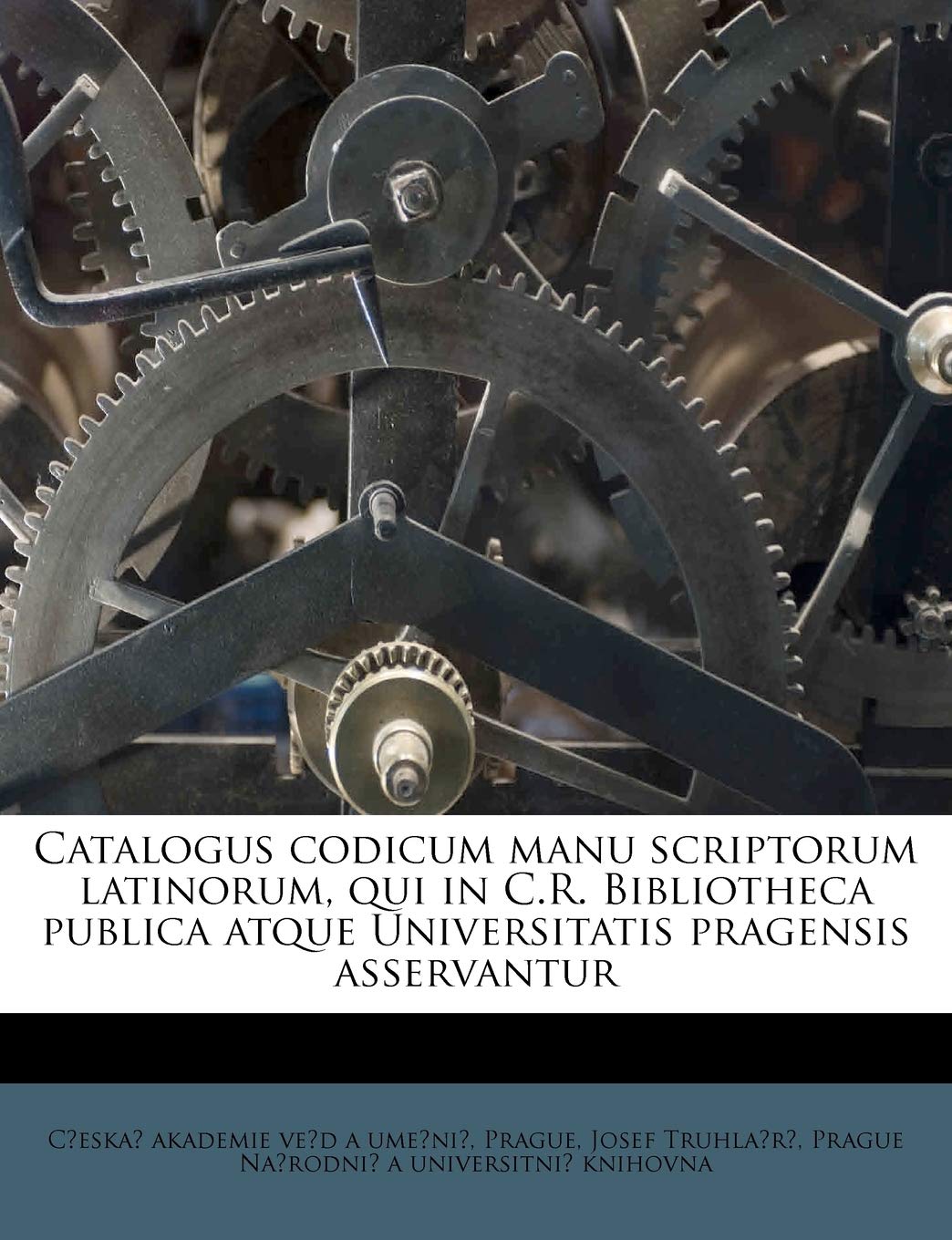 Catalogus Codicum Manu Scriptorum Latinorum, Qui in C.R. Bibliotheca Publica Atque Universitatis Pragensis Asservantur Politics & History