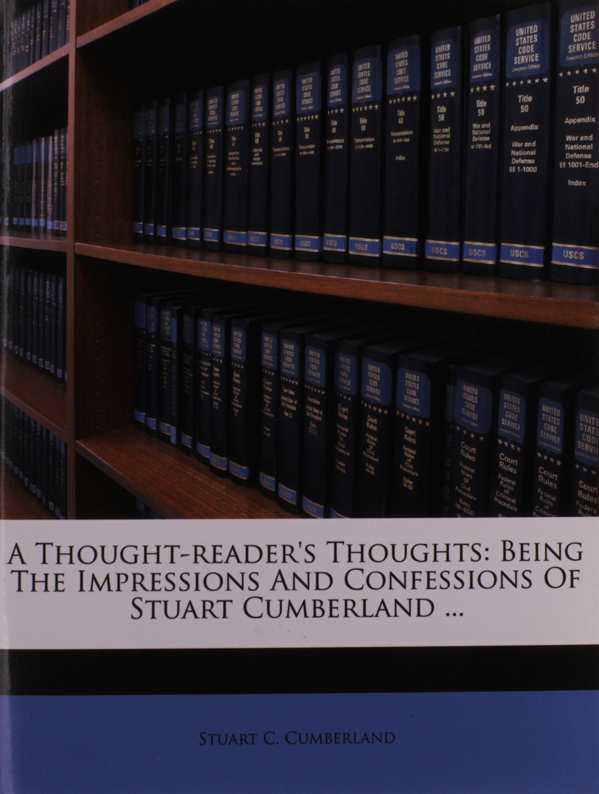 A Thought-reader's Thoughts: Being The Impressions And Confessions Of Stuart Cumberland ... Social Sciences