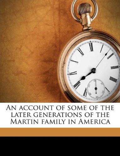An account of some of the later generations of the Martin family in America Politics & History