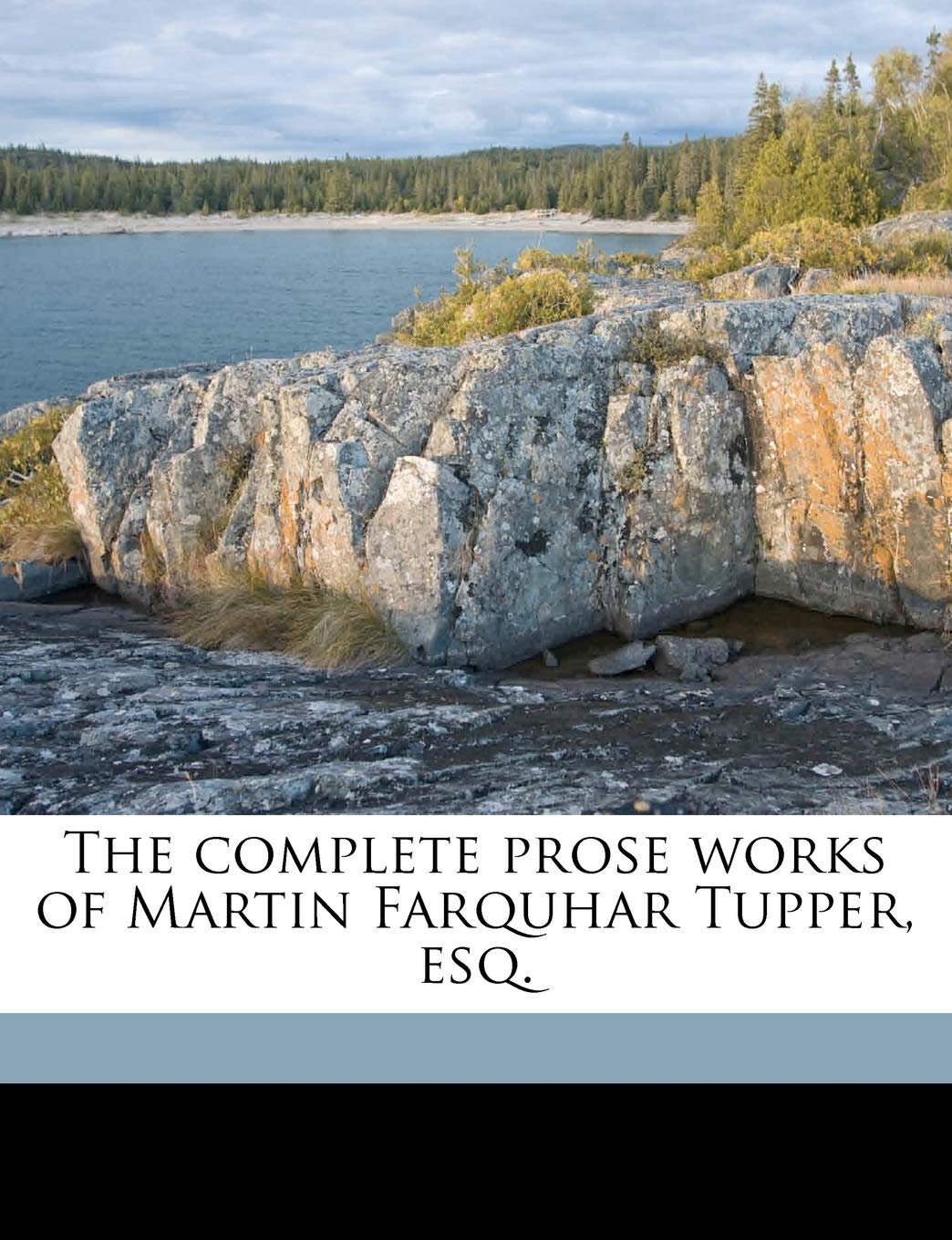 The Complete Prose Works of Martin Farquhar Tupper, Esq. Classics