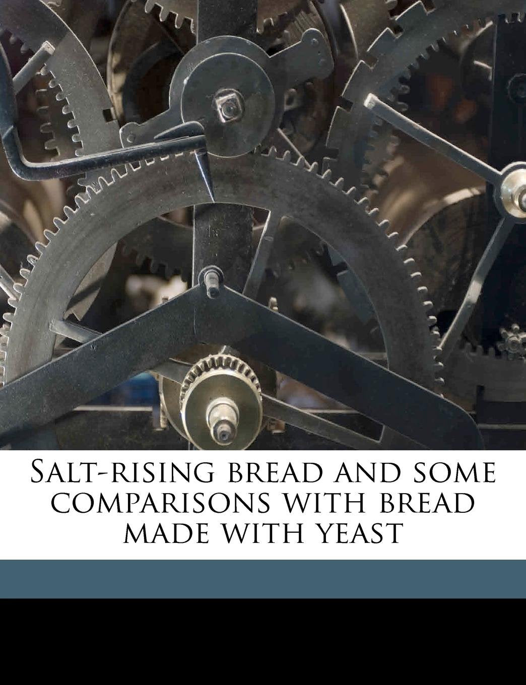 Salt-rising bread and some comparisons with bread made with yeast Politics & History