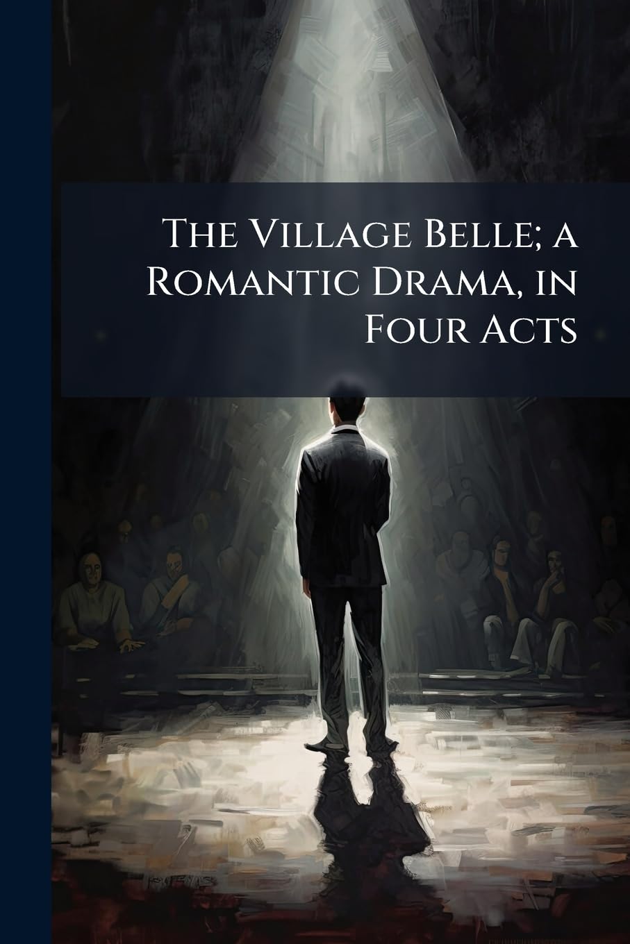 The Village Belle; a Romantic Drama, in Four Acts Contemporary literature
