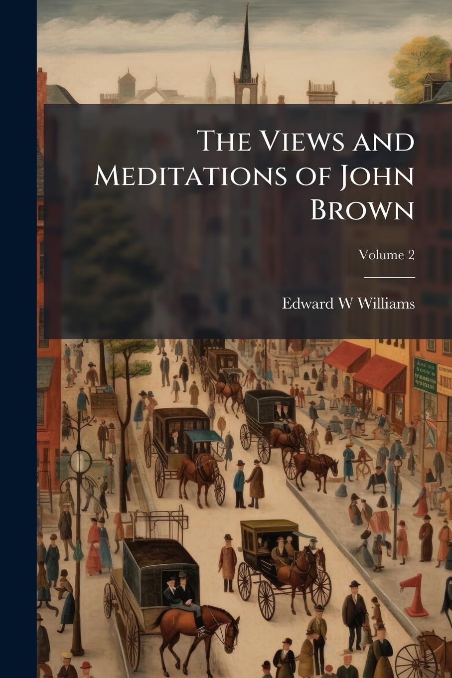 The Views and Meditations of John Brown; Volume 2 Politics & History