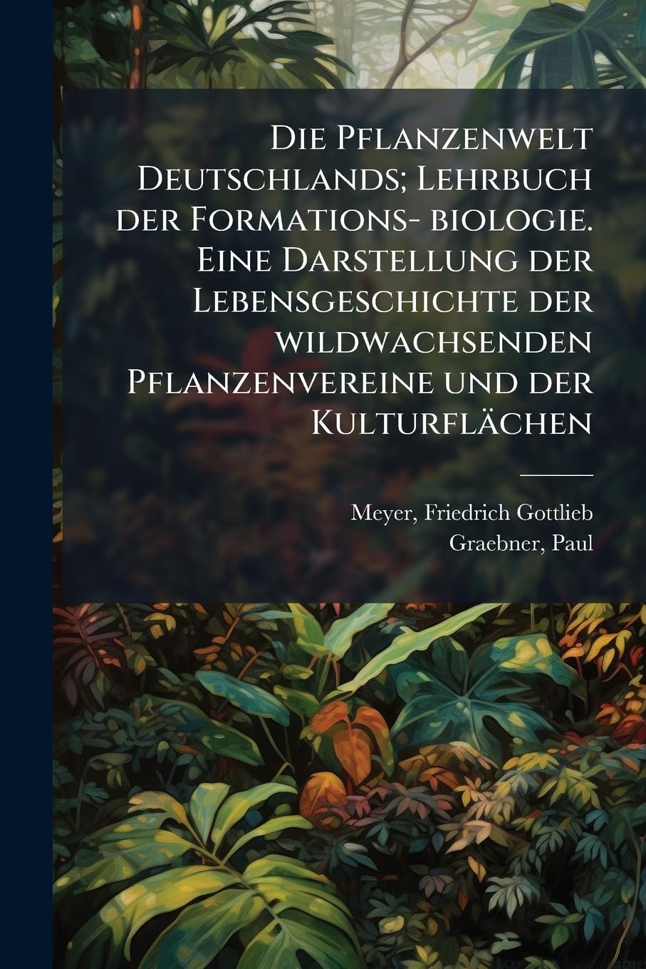 Die Pflanzenwelt Deutschlands; Lehrbuch der Formations- biologie. Eine Darstellung der Lebensgeschichte der wildwachsenden Pflanzenvereine und der Kulturflächen Politics & History