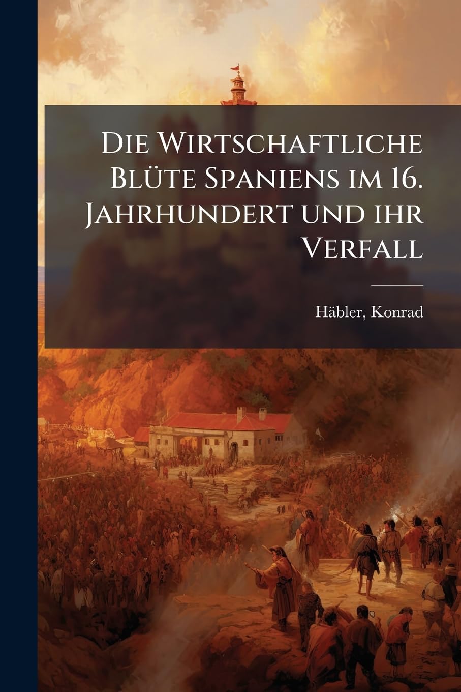 Die Wirtschaftliche Blüte Spaniens im 16. Jahrhundert und ihr Verfall Social Sciences