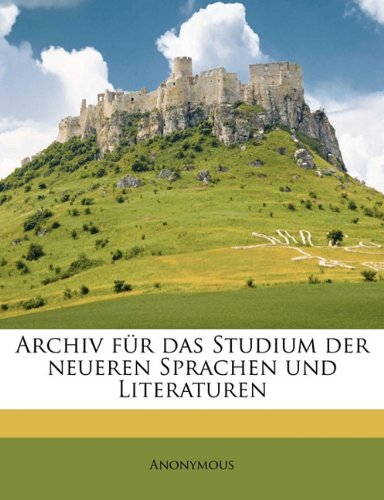 Archiv Fur Das Studium Der Neueren Sprachen Und Literature, Volume 48 Politics & History