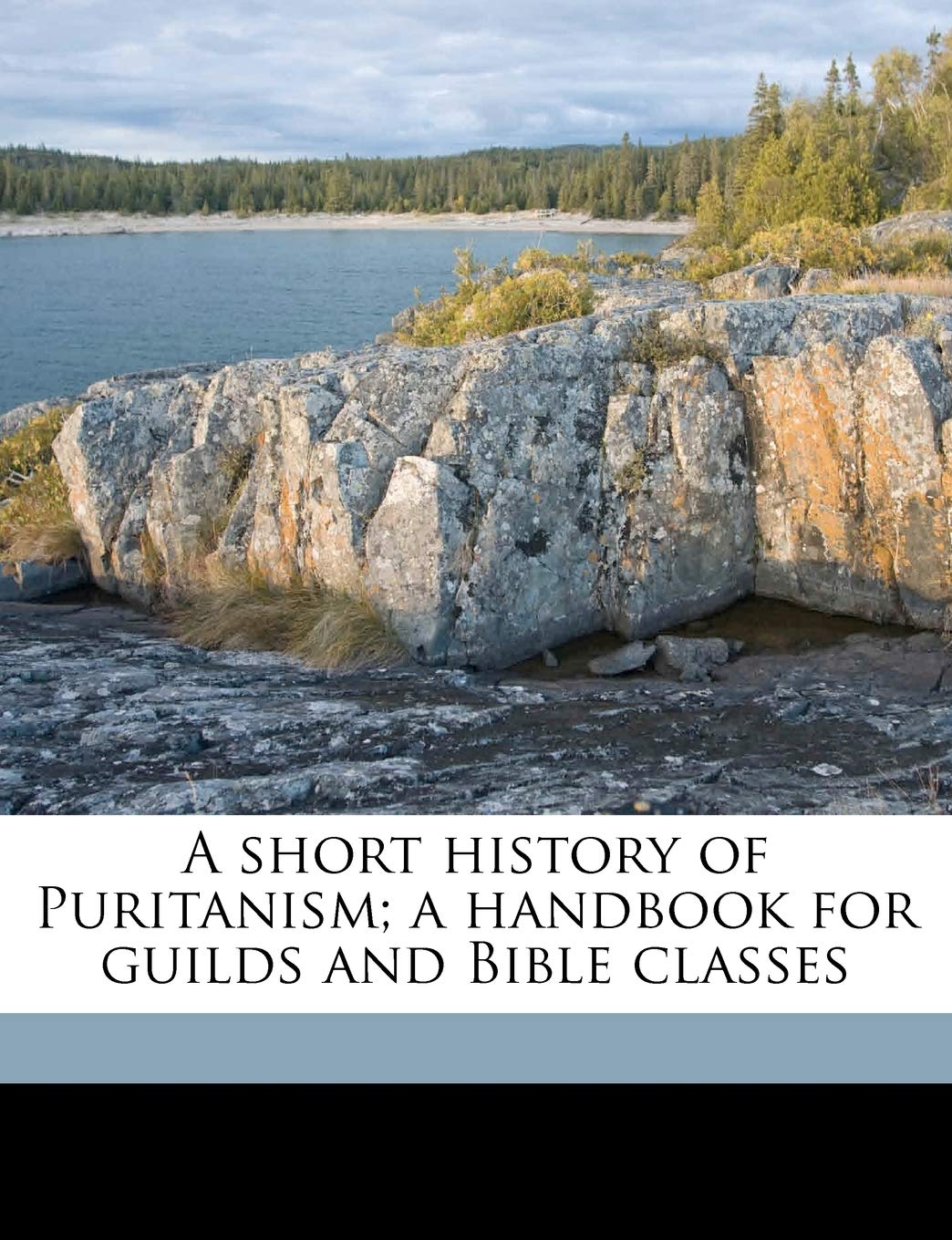 A Short History of Puritanism; A Handbook for Guilds and Bible Classes Politics & History