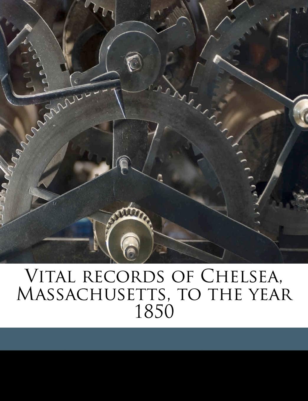 Vital records of Chelsea, Massachusetts, to the year 1850 Politics & History