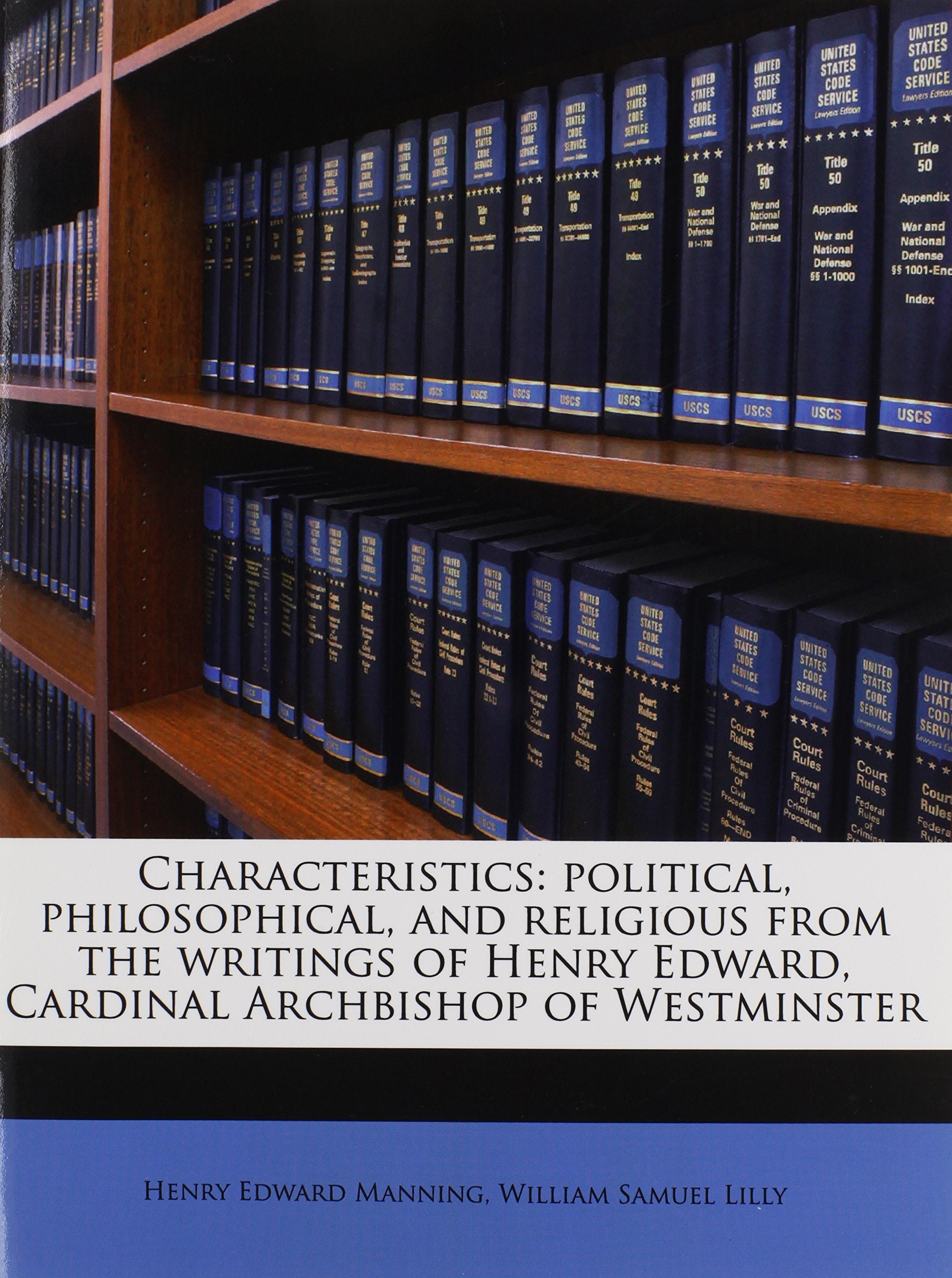 Characteristics: political, philosophical, and religious from the writings of Henry Edward, Cardinal Archbishop of Westminster Politics & History