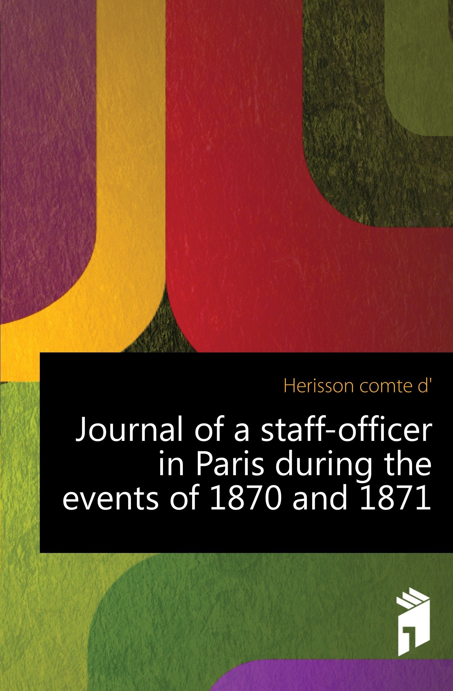 Journal of a Staff-Officer in Paris During the Events of 1870 and 1871 Books