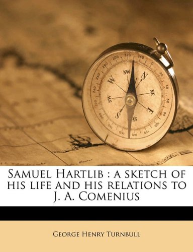 Samuel Hartlib: a sketch of his life and his relations to J. A. Comenius Politics & History