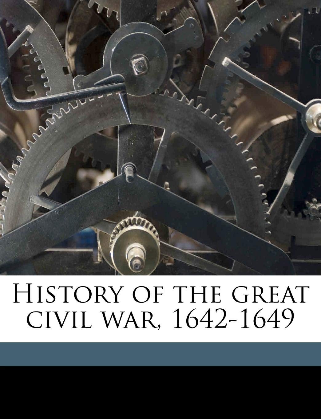 History of the Great Civil War, 1642-1649, Volume 4 Politics & History