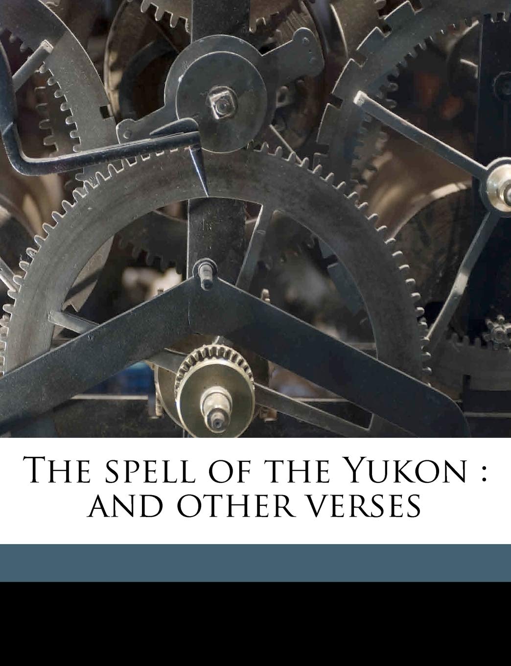 The Spell of the Yukon: And Other Verses Politics & History