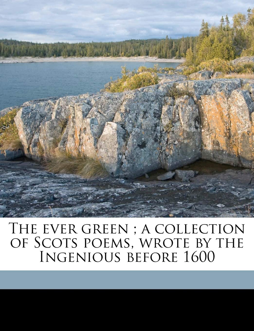 The Ever Green; A Collection of Scots Poems, Wrote by the Ingenious Before 1600 Volume 2 Books