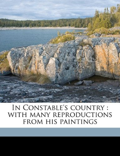 In Constable's country: with many reproductions from his paintings Politics & History
