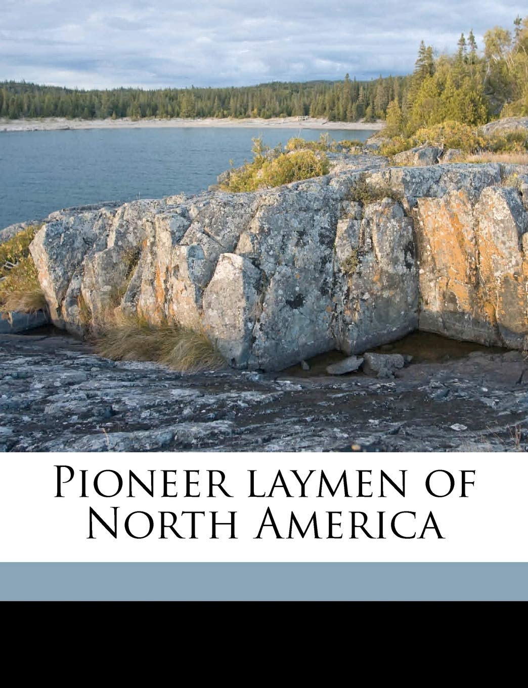 Pioneer Laymen of North America Volume 02 Politics & History