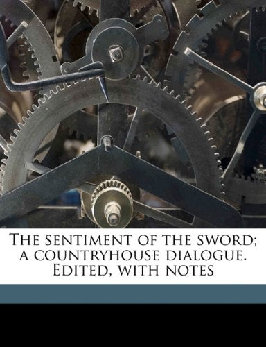 The sentiment of the sword; a countryhouse dialogue. Edited, with notes Politics & History