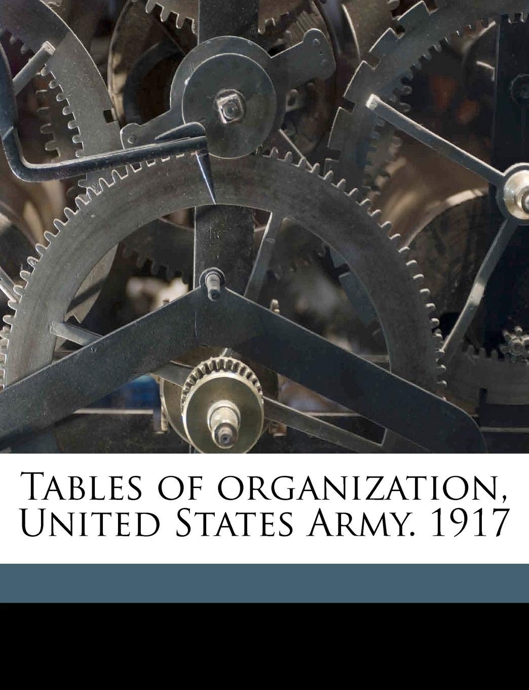 Tables of Organization, United States Army. 1917 Politics & History