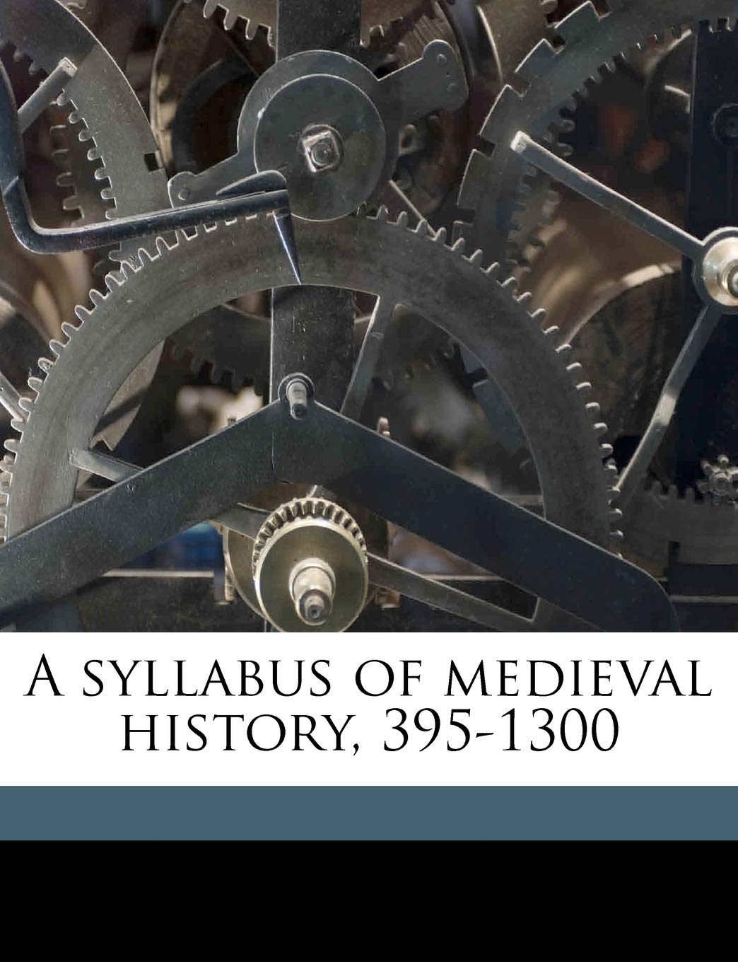 A Syllabus of Medieval History, 395-1300 Politics & History