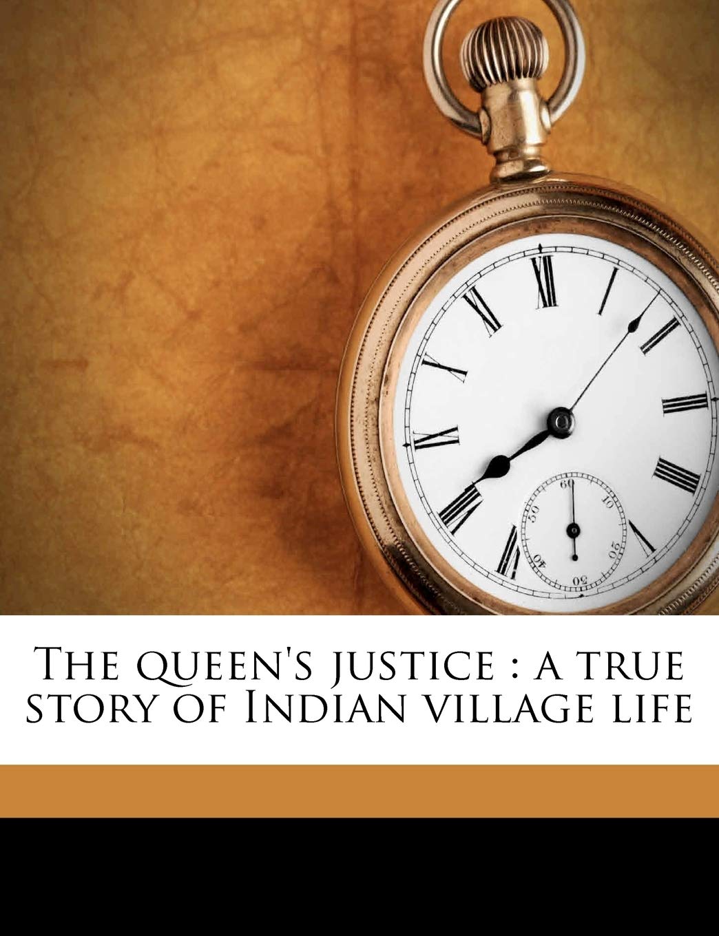 The Queen's Justice: A True Story of Indian Village Life Politics & History