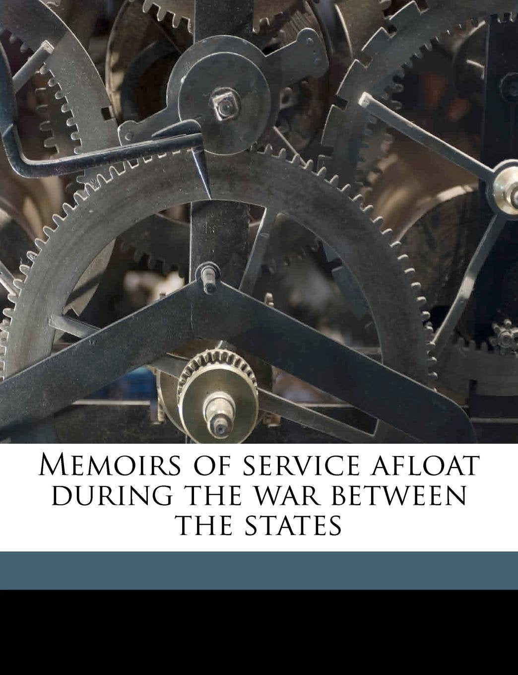 Memoirs of service afloat during the war between the states Memories