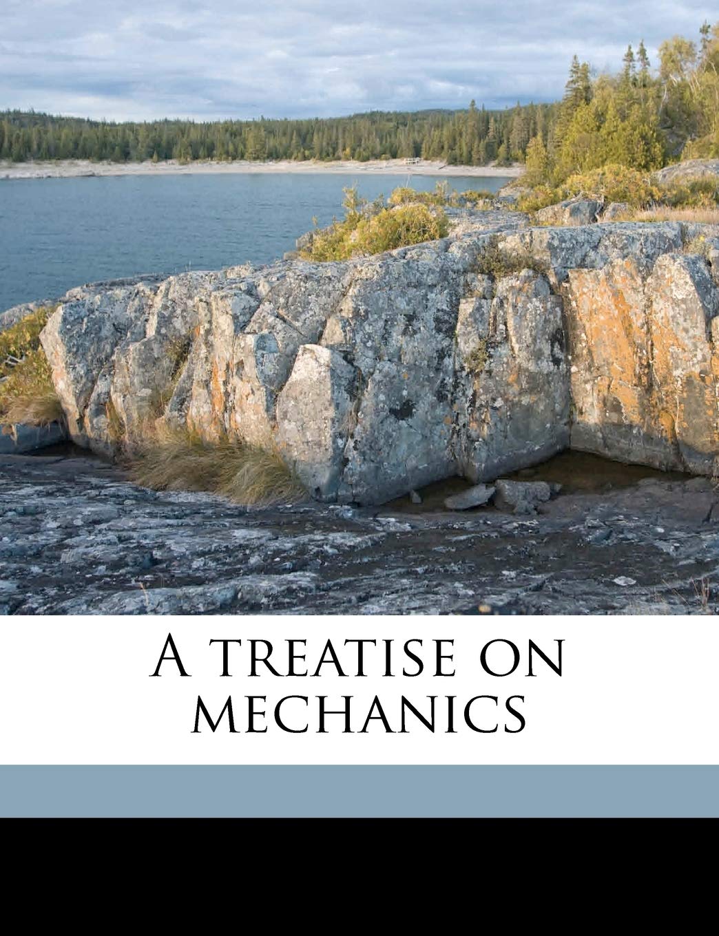 A Treatise on Mechanics Politics & History