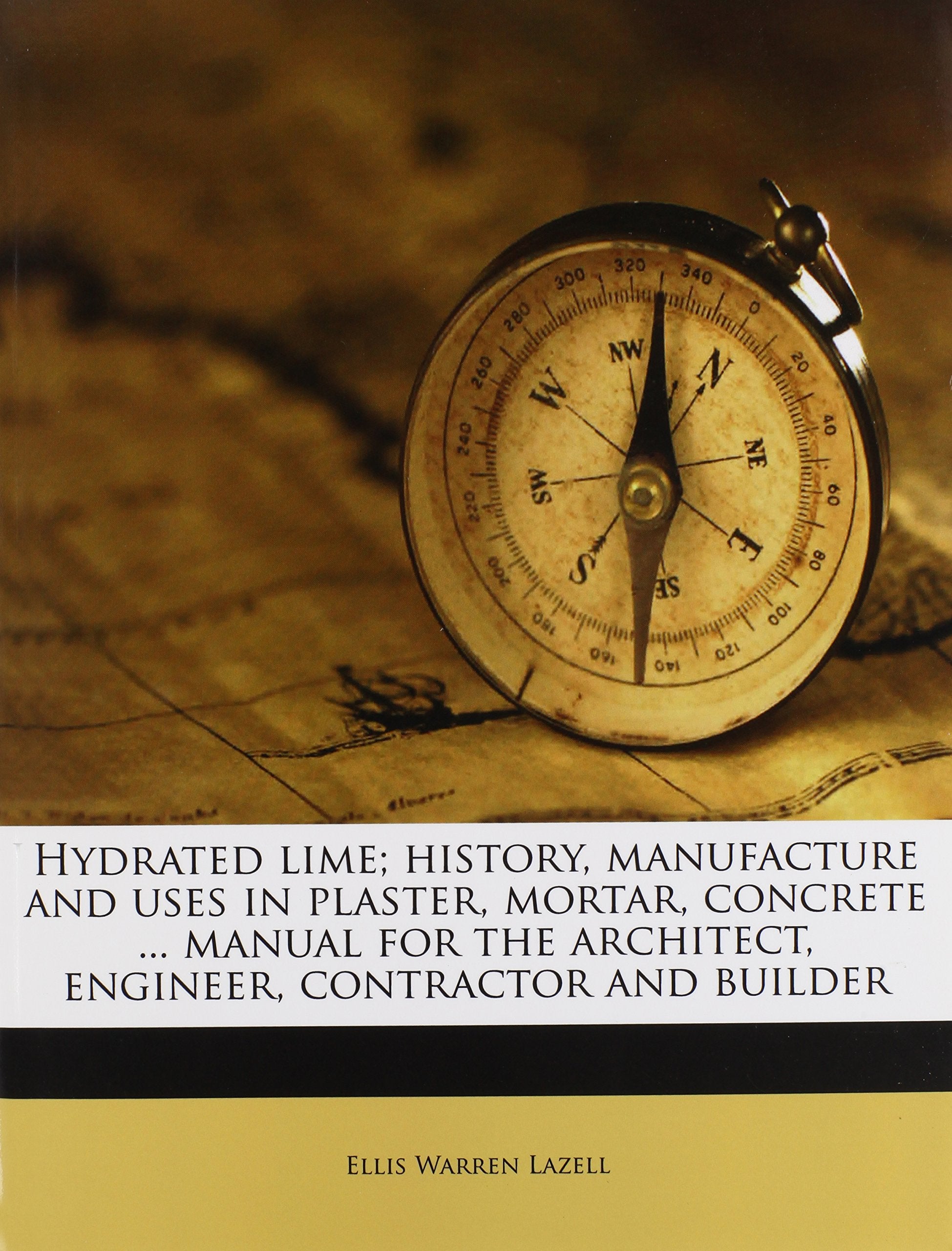 Hydrated lime; history, manufacture and uses in plaster, mortar, concrete ... manual for the architect, engineer, contractor and builder Business & Technology