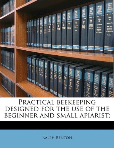 Practical beekeeping designed for the use of the beginner and small apiarist; Politics & History