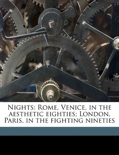 Nights: Rome, Venice, in the aesthetic eighties; London, Paris, in the fighting nineties Politics & History