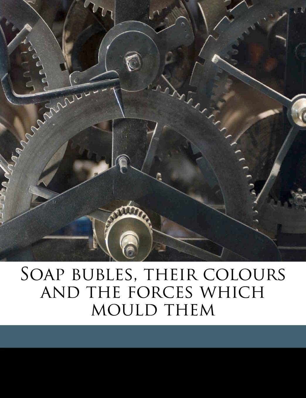 Soap Bubles, Their Colours and the Forces Which Mould Them Classics