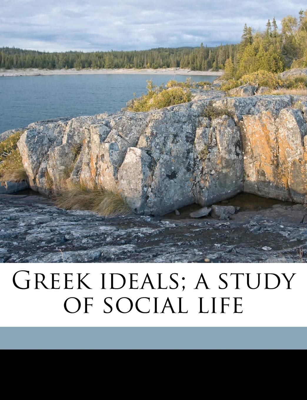 Greek Ideals; A Study of Social Life Politics & History