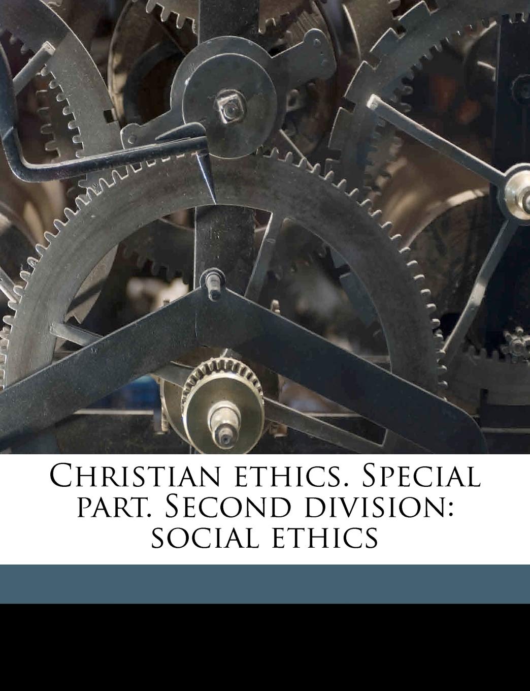Christian Ethics. Special Part. Second Division: Social Ethics Volume 11 Politics & History
