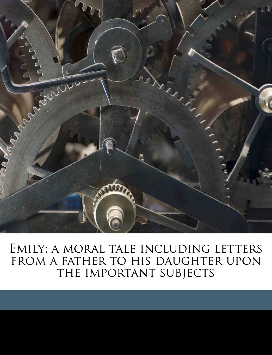 Emily; A Moral Tale Including Letters from a Father to His Daughter Upon the Important Subjects Books