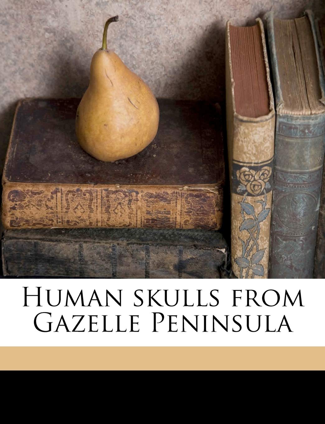 Human Skulls from Gazelle Peninsula Volume 6 Children's books