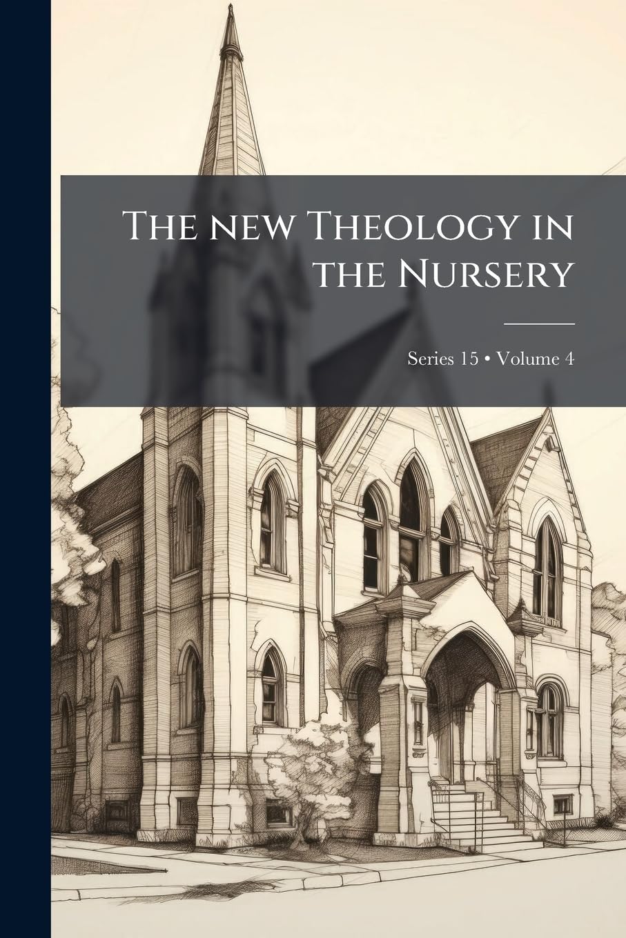 The new Theology in the Nursery; Volume 4; Series 15 Politics & History