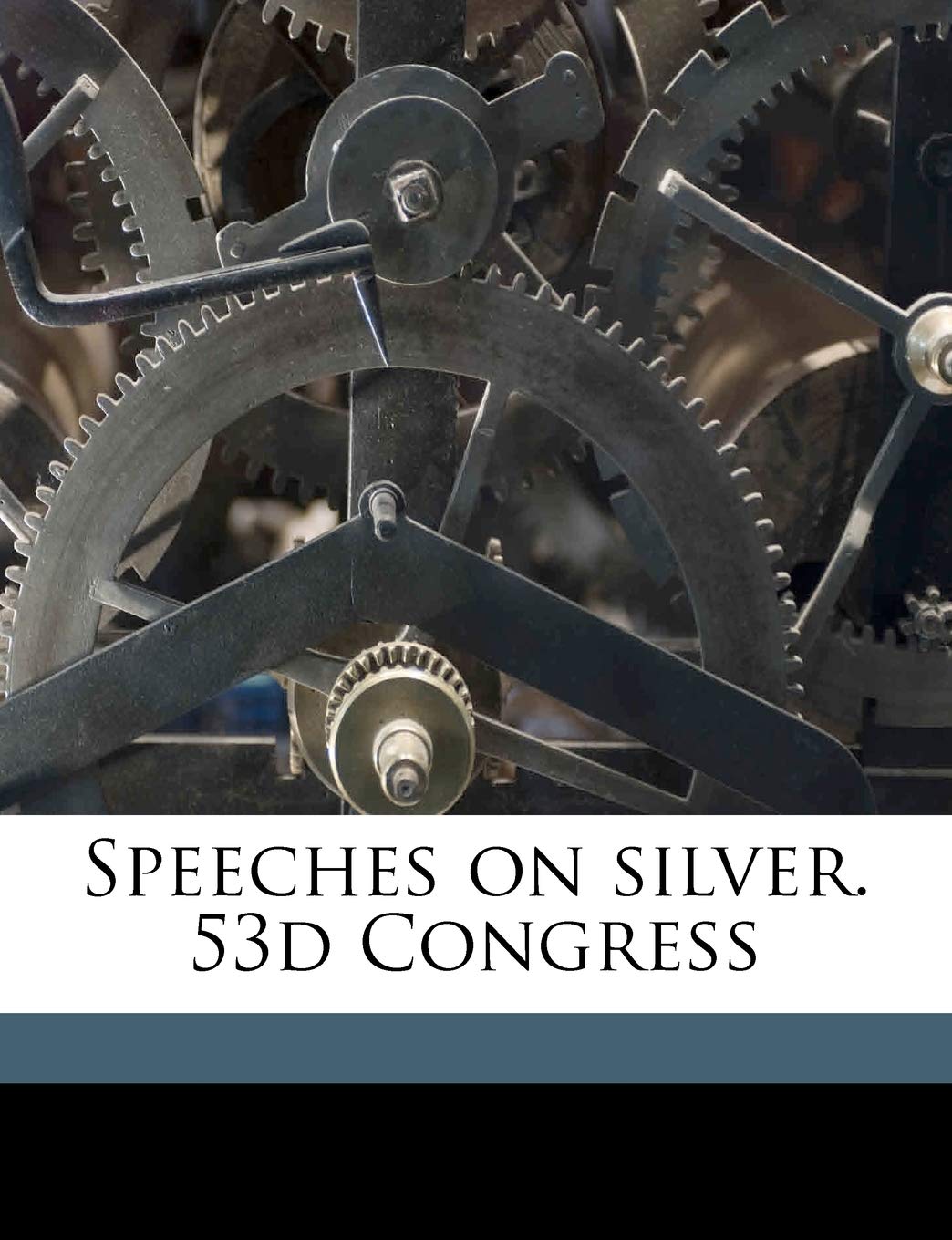 Speeches on silver. 53d Congress Politics & History