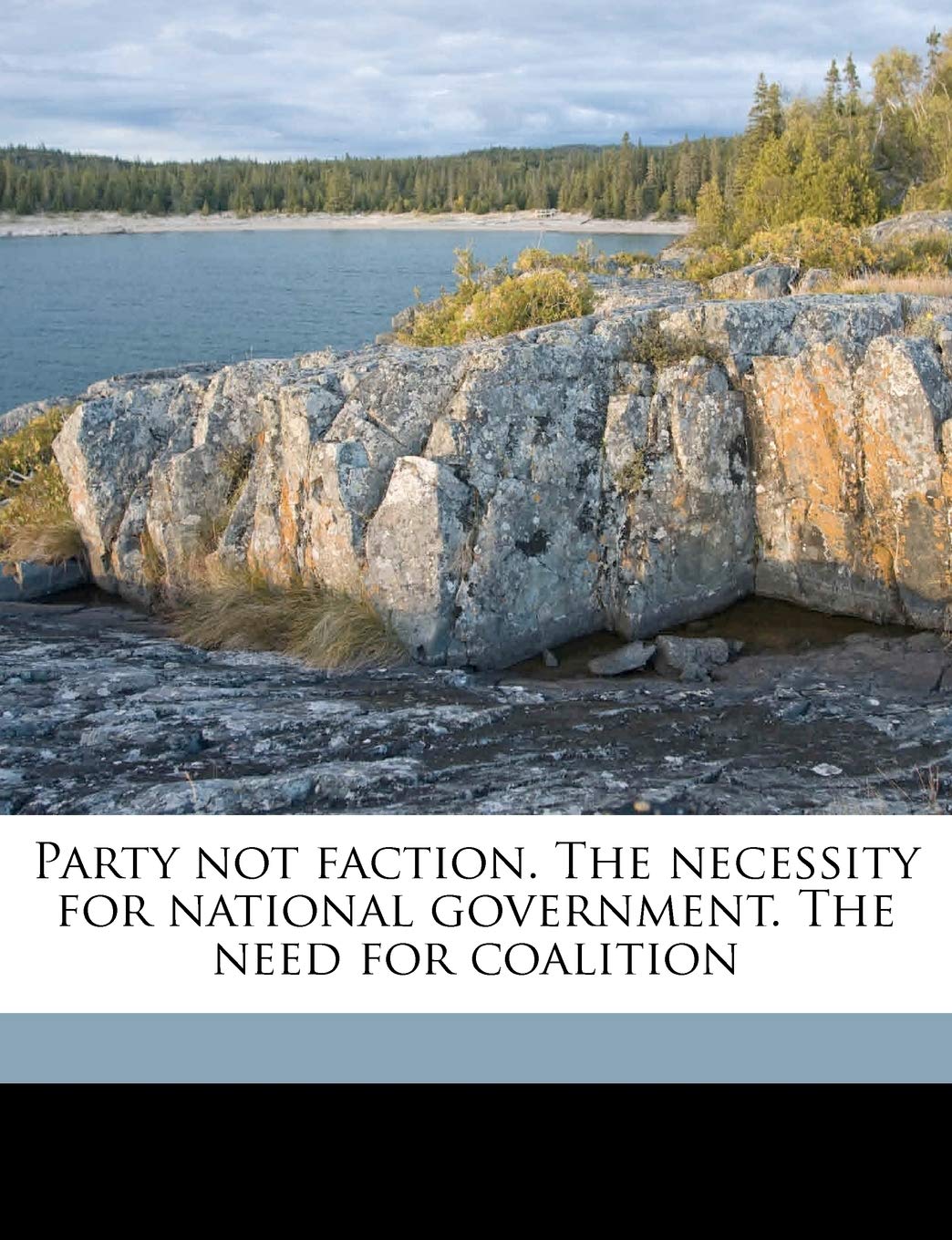 Party Not Faction. the Necessity for National Government. the Need for Coalition Politics & History